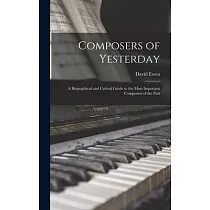 Composers of Yesterday; a Biographical and Critical Guide to the Most Important Composers of the Past