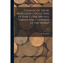 Catalog of the M. Marcuson Collection of Rare Coins， Medals， Tokens and Currency of the World; 1925