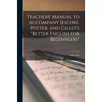 Teachers’’ Manual to Accompany Jeschke， Potter， and Gillet’’s Better English for Beginneers： Grade Three