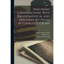 Imaginary Conversations. With Bibliographical and Explanatory Notes by Charles G. Crump; 3