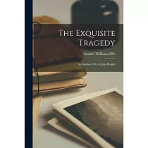 The Exquisite Tragedy： an Intimate Life of John Ruskin
