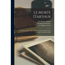 Le Morte D’’arthur： Sir Thomas Malory’’s Book of King Arthur and of His Noble Knights of the Round Table
