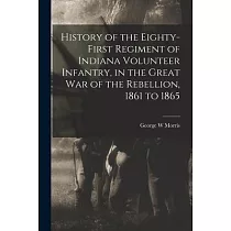 History of the Eighty─first Regiment of Indiana Volunteer Infantry， in the Great War of the Rebellion， 1861 to 1865