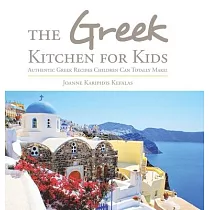 The Greek Kitchen for Kids： Authentic Greek Recipes Children Can Totally Make!