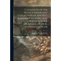 Catalogue of the Highly Important Collection of Ancient & Modern Pictures and Water Colour Drawings of Sir W. Cuthbert Quilter