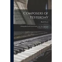 Composers of Yesterday; a Biographical and Critical Guide to the Most Important Composers of the Past