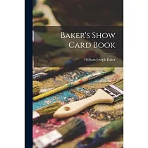 Baker’’s Show Card Book