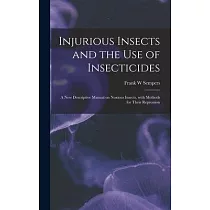 Injurious Insects and the Use of Insecticides [microform]： a New Descriptive Manual on Noxious Insects， With Methods for Their Repression