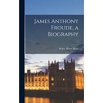 James Anthony Froude， a Biography; 1
