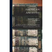 American Ancestry： Giving Name and Descent， in the Male Line， of Americans Whose Ancestors Settled in the United States Previous to the D