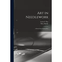 Art in Needlework： a Book About Embroidery