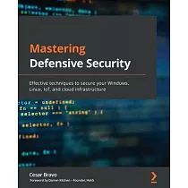 Mastering Defensive Security： Effective techniques to secure your Windows， Linux， IoT， and cloud infrastructure
