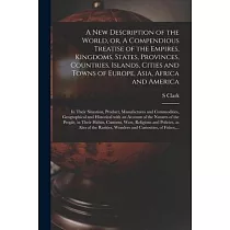A New Description of the World， or， A Compendious Treatise of the Empires， Kingdoms， States， Provinces， Countries， Islands， Cities and Towns of Europe