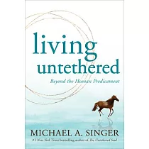 Living Untethered： Beyond the Human Predicament