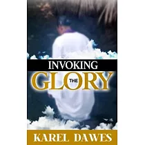 Invoking the Glory of God： Prayers to Invoke the Glory of Lord 2021 and Beyond