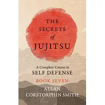 The Secrets of Jujitsu ─ A Complete Course in Self Defense ─ Book Seven
