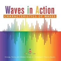 Waves in Action： Characteristics of Waves Energy， Force and Motion Grade 3 Children’’s Physics Books