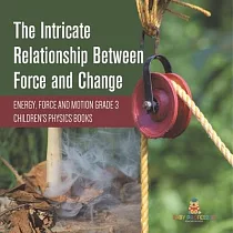 The Intricate Relationship Between Force and Change Energy， Force and Motion Grade 3 Children’’s Physics Books