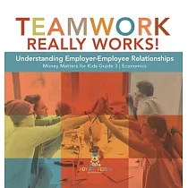 Teamwork Really Works!： Understanding Employer─Employee Relationships Money Matters for Kids Grade 3 Economics