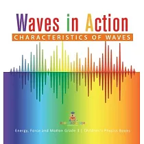 Waves in Action： Characteristics of Waves Energy， Force and Motion Grade 3 Children’’s Physics Books