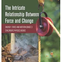 The Intricate Relationship Between Force and Change Energy， Force and Motion Grade 3 Children’’s Physics Books