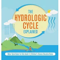 The Hydrologic Cycle Explained Water Cycle Books for Kids Grade 5 Children’’s Science Education Books