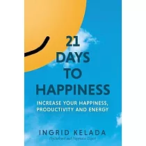 21 Days to Happiness： Increase Your Happiness， Productivity and Energy