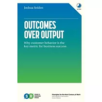 Outcomes Over Output： Why customer behavior is the key metric for business success