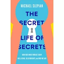 The Secret Life of Secrets ： How They Shape Our Relationships， Our Well─Being， and Who We Are