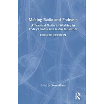 Making Radio and Podcasts： A Practical Guide to Working in Today’’s Radio and Audio Industries