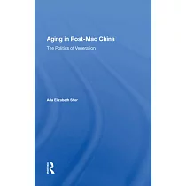 Aging in Post─Mao China： The Politics of Veneration