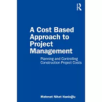 A Cost Based Approach to Project Management： Planning and Controlling Construction Project Costs