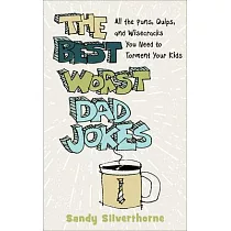 The Best Worst Dad Jokes： All the Puns， Quips， and Wisecracks You Need to Torment Your Kids
