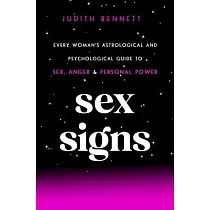 Sex Signs： Every Woman’’s Astrological and Psychological Guide to Love， Sex， Anger and Personal Power