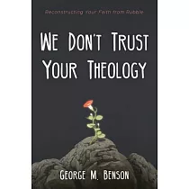 We Don’’t Trust Your Theology