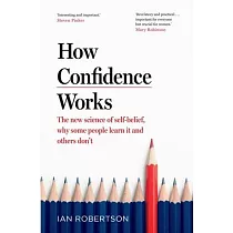 How Confidence Works： The New Science of Self─Belief