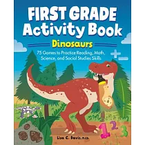First Grade Activity Book： Dinosaurs： 75 Games to Practice Reading， Math， Science & Social Studies Skills