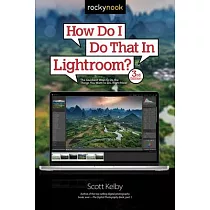 How Do I Do That in Lightroom?： The Quickest Ways to Do the Things You Want to Do， Right Now!