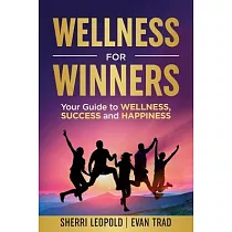 Wellness for Winners： Your Guide to Wellness， Success， and Happiness