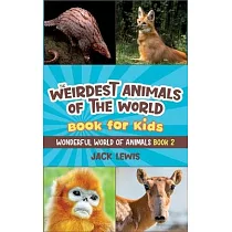 The Weirdest Animals of the World Book for Kids： Surprising photos and weird facts about the strangest animals on the planet!