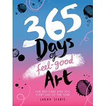 365 Days of Feel─Good Art： For Self─Care and Joy， Every Day of the Year