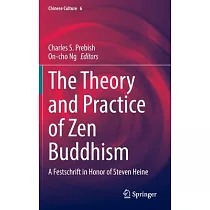 The Theory and Practice of Zen Buddhism： A Festschrift in Honor of Steven Heine
