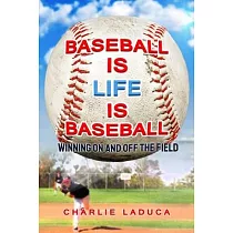 Baseball Is Life Is Baseball： Winning On and Off the Field