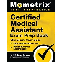Certified Medical Assistant Exam Prep Book ─ CMA Secrets Study Guide， Full─Length Practice Test， Detailed Answer Explanations： [3rd Edition Review]