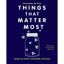Things That Matter Most： Essays on Home， Friendship， and Love
