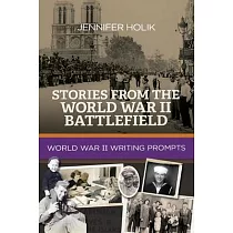 Stories from the World War II Battlefield： World War II Writing Prompts