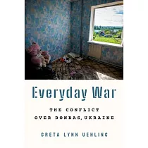 Everyday War： The Conflict Over Donbas， Ukraine