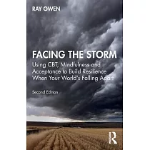 Facing the Storm： Using Cbt， Mindfulness and Acceptance to Build Resilience When Your World’s Falling Apart