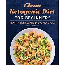 Clean Ketogenic Diet for Beginners： Healthy Recipes and 14─Day Meal Plan
