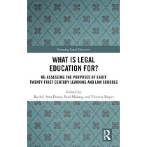 What Is Legal Education For?： Re─Assessing the Purposes of Early Twenty─First Century Learning and Law Schools
